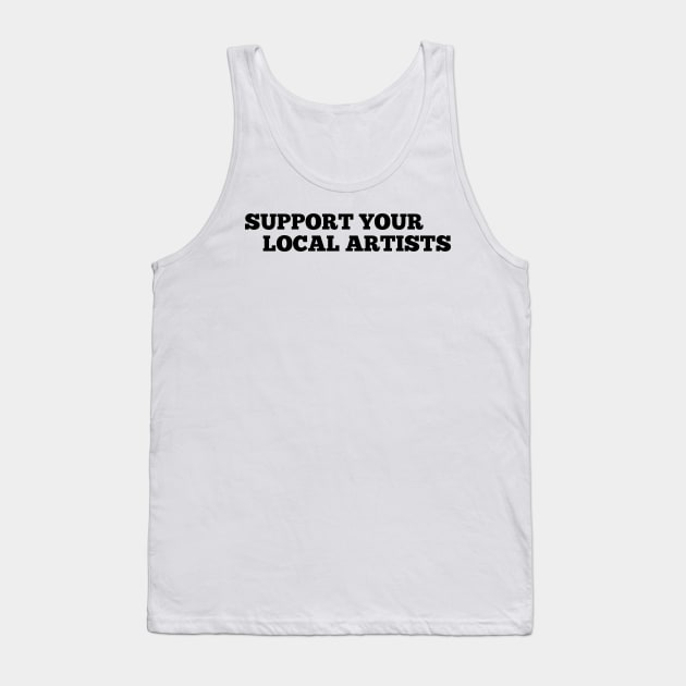 Support Your Local Artists Tank Top by MultiiDesign